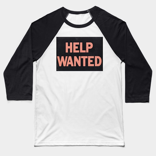 HELP WANTED Baseball T-Shirt by foozler